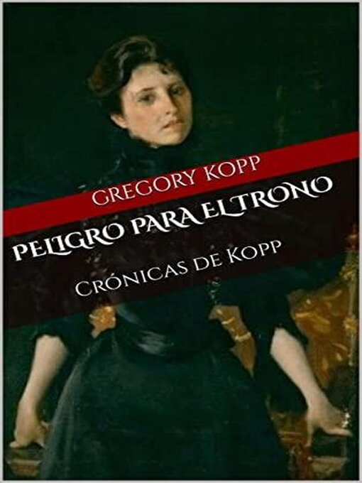 Title details for Peligro para el Trono by Gregory Kopp - Available